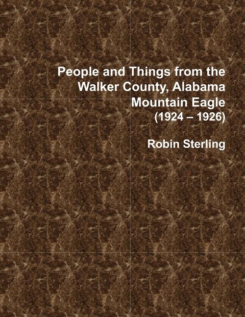 People and Things from the Walker County, Alabama, Jasper Mountain Eagle (1924 - 1926) (Paperback)