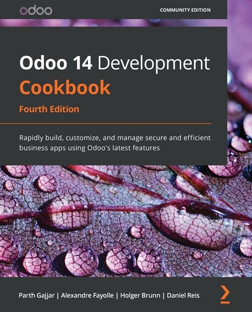 Odoo 14 Development Cookbook : Rapidly build, customize, and manage secure and efficient business apps using Odoos latest features, 4th Edition (Paperback, 4 Revised edition)