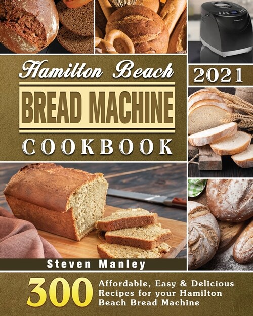 Hamilton Beach Bread Machine Cookbook 2021 (Paperback)