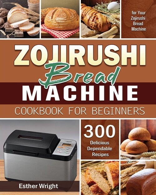 Zojirushi Bread Machine Cookbook for Beginners (Paperback)