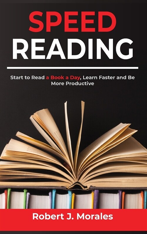 Speed Reading: Start to Read a Book a Day, Learn Faster and Be More Productive (Hardcover)