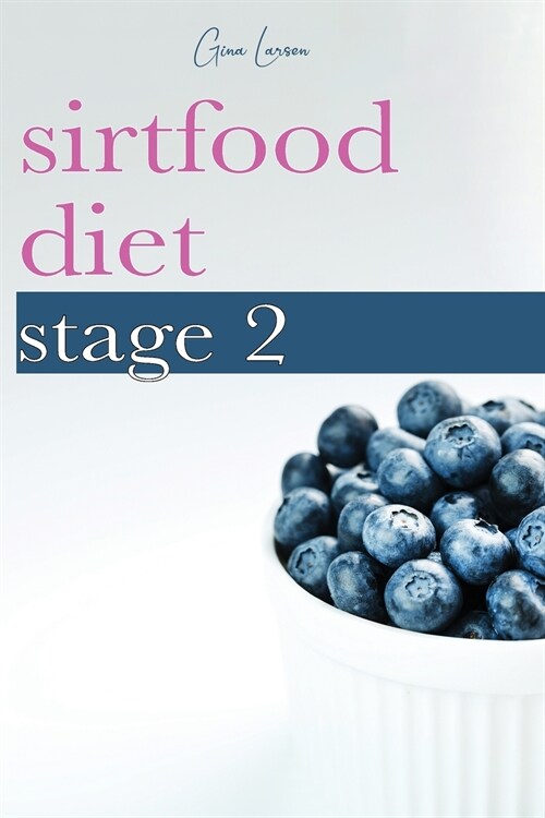 Sirtfood Diet Stage 2: A Guide to Kick-Start Your Skinny Gene, Get Lean Muscle and Burn Fat. (Paperback)