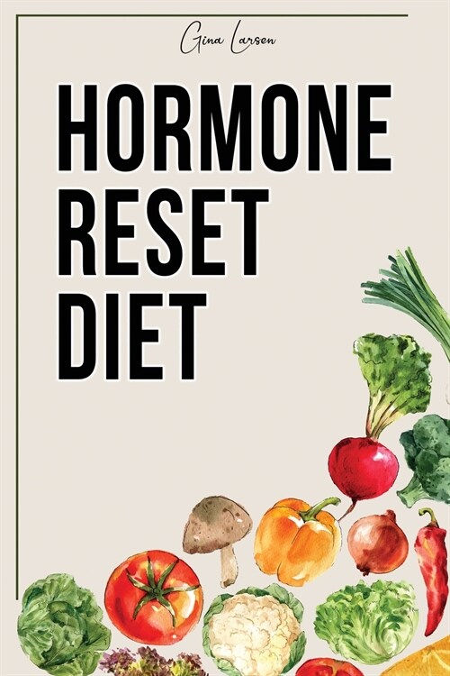 Hormone Reset Diet: Heal Your Metabolism and Learn the Basic 7 Hormone Diet Strategies. (Paperback)