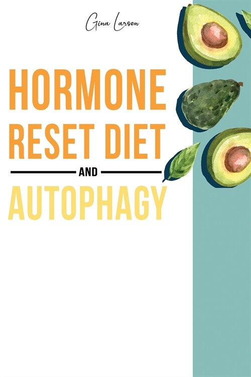 Hormone Reset Diet and Autophagy: Achieve a Healthy Lifestyle, Heal Your Metabolism and Learn the Basic 7 Hormone Diet Strategies. 2 Books in 1. (Paperback)