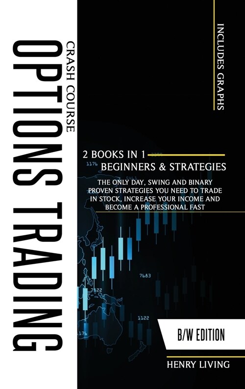 Options Trading Crash Course: 2 BOOKS IN 1 (BEGINNERS and STRATEGIES), The Only Day, Swing and Binary Proven Strategies You Need to Trade in Stock, (Hardcover, B/W)