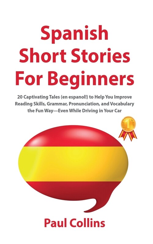Spanish Short Stories for Beginners: 20 Captivating Tales (en espanol!) to Help You Improve Reading Skills, Grammar, Pronunciation, and Vocabulary the (Hardcover)