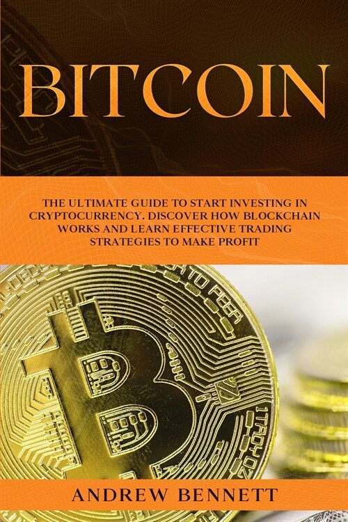 Bitcoin: The Ultimate Guide to Start Investing in Cryptocurrency. Discover How Blockchain Works and Learn Effective Trading Str (Paperback)
