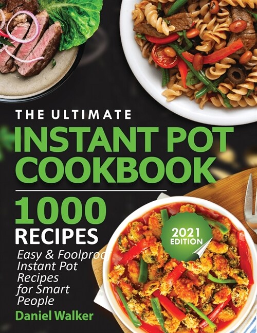 The Ultimate Instant Pot Cookbook 1000 Recipes: Easy & Foolproof Instant Pot Recipes For Smart People (Paperback)