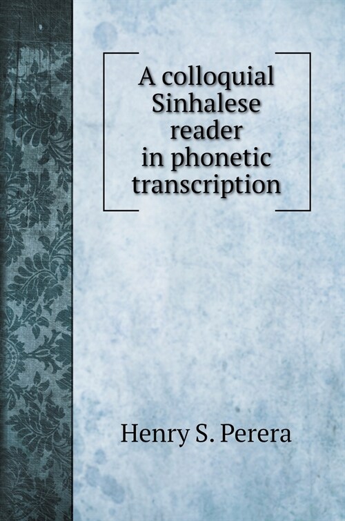 A colloquial Sinhalese reader in phonetic transcription (Hardcover)