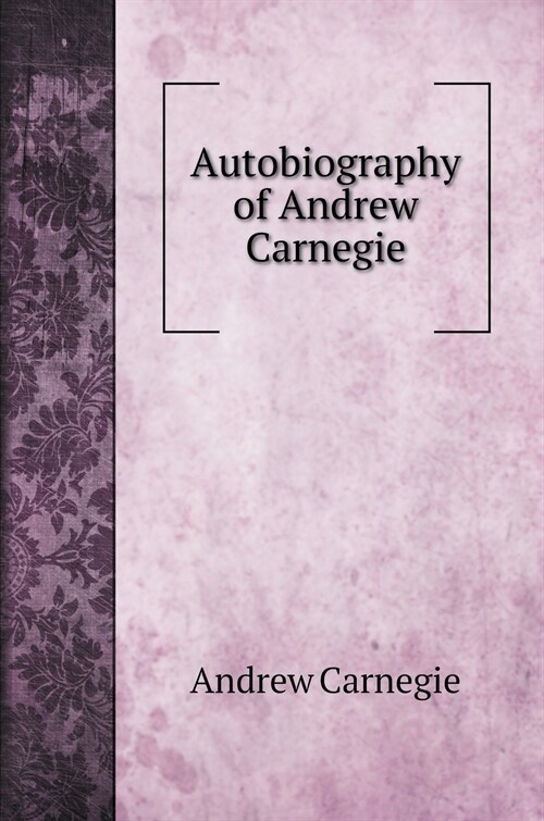 Autobiography of Andrew Carnegie. with illustrations (Hardcover)