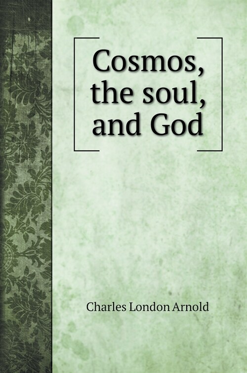 Cosmos, the soul, and God (Hardcover)