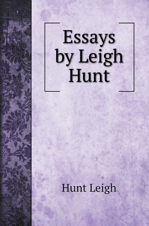 Essays by Leigh Hunt (Hardcover)