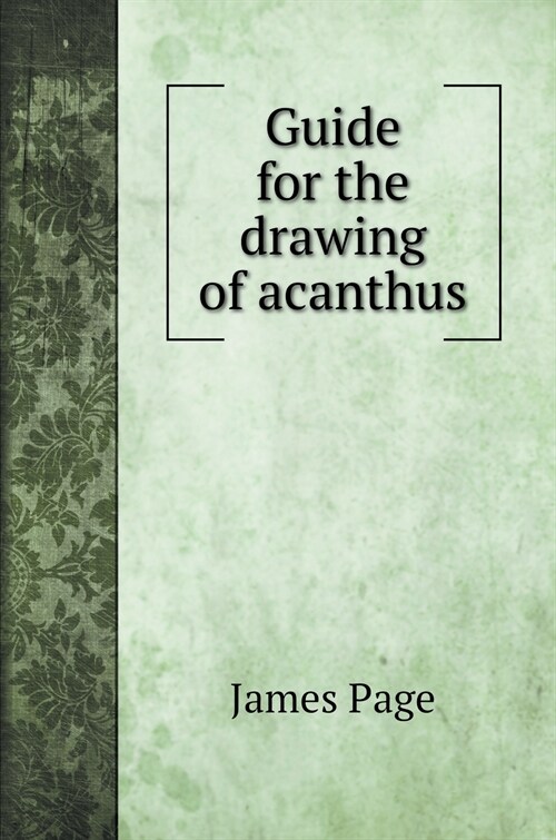 Guide for the drawing of acanthus (Hardcover)