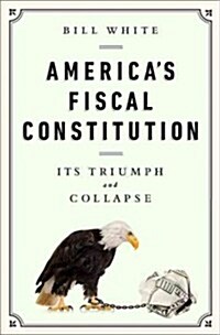 Americas Fiscal Constitution: Its Triumph and Collapse (Hardcover)