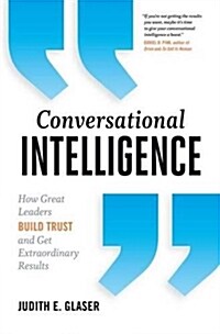 Conversational Intelligence: How Great Leaders Build Trust and Get Extraordinary Results (Hardcover)