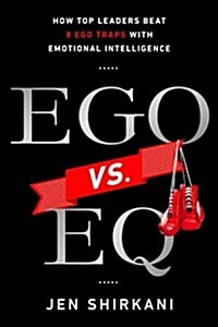 Ego vs. Eq: How Top Leaders Beat 8 Ego Traps with Emotional Intelligence (Hardcover)