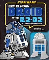 How to Speak Droid with R2-D2: A Communication Manual (Hardcover)