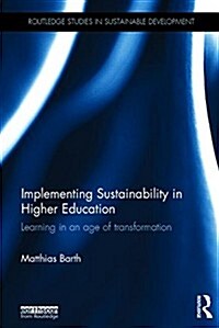 Implementing Sustainability in Higher Education : Learning in an Age of Transformation (Hardcover)