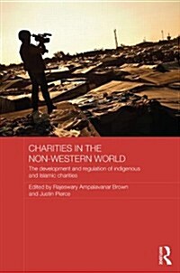 Charities in the Non-Western World : The Development and Regulation of Indigenous and Islamic Charities (Hardcover)