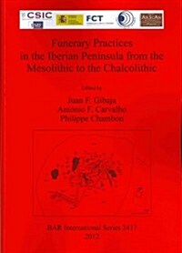 Funerary Practices in the Iberian Peninsula from the Mesolithic to the Chalcolithic (Paperback, New)