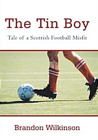 The Tin Boy: Tale of a Scottish Football Misfit (Hardcover)