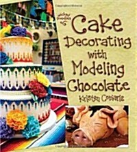 Cake Decorating with Modeling Chocolate: Book 1 in the Wicked Goodies Series (Paperback)