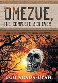 Omezue, the Complete Achiever: Volume One of the Victims Series (Hardcover)