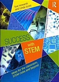 Success with STEM : Ideas for the Classroom, STEM Clubs and Beyond (Paperback)