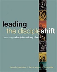 Leading the Discipleshift: Becoming a Disciple-Making Church (Paperback)