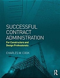 Successful Contract Administration : For Constructors and Design Professionals (Paperback)