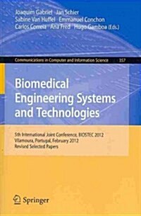 Biomedical Engineering Systems and Technologies: 5th International Joint Conference, Biostec 2012, Vilamoura, Portugal, February 1-4, 2012, Revised Se (Paperback, 2013)