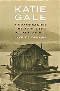 Katie Gale: A Coast Salish Womans Life on Oyster Bay (Hardcover)