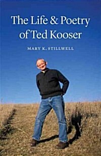 The Life & Poetry of Ted Kooser (Hardcover)