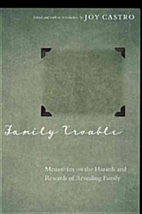 Family Trouble: Memoirists on the Hazards and Rewards of Revealing Family (Paperback)