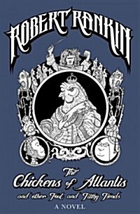 The Chickens of Atlantis and Other Fowl and Filthy Fiends: Being the Memoirs and Musings of a Time-Travelling Victorian Monkey Butler (Paperback)