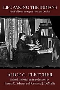 Life Among the Indians: First Fieldwork Among the Sioux and Omahas (Hardcover)