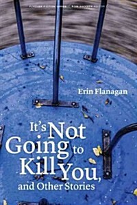 Its Not Going to Kill You, and Other Stories (Paperback)