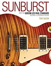 Sunburst : How the Gibson Les Paul Standard Became a Legendary Guitar (Paperback)