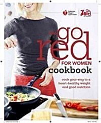 The Go Red for Women Cookbook: Cook Your Way to a Heart-Healthy Weight and Good Nutrition (Hardcover)