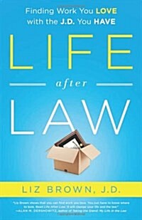 Life After Law: Finding Work You Love with the J.D. You Have (Paperback)