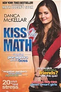 Kiss My Math: Showing Pre-Algebra Whos Boss (Prebound, Bound for Schoo)