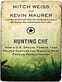 Hunting Che: How A U.S. Special Forces Team Helped Capture the Worlds Most Famous Revolutionary (Audio CD, Library)