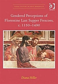 Gendered Perceptions of Florentine Last Supper Frescoes, c. 1350–1490 (Hardcover)