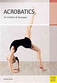 Acrobatics for Children and Teenagers : From the Basics to Spectacular Human Balance Figures (Paperback)