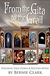 From the Gita to the Grail: Exploring Yoga Stories and Western Myths (Hardcover)