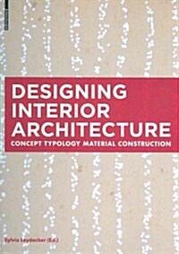 Designing Interior Architecture: Concept, Typology, Material, Construction (Hardcover)