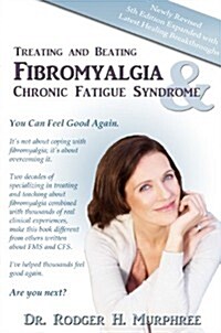 Treating and Beating Fibromyalgia and Chronic Fatigue Syndrome: A Step-By-Step Program Proven to Help You Feel Good Again (Paperback, 5, Revised)