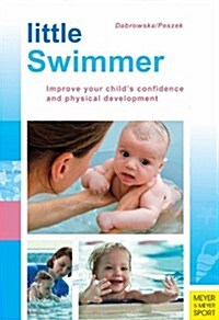 Little Swimmer : Improve Your Childs Confidence and Physical Development (Paperback)
