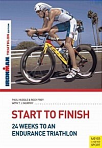 Start to Finish : 24 Weeks to an Endurance Triathlon (Paperback)