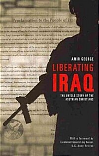 Liberating Iraq: The Untold Story of the Assyrian Christians (Paperback)